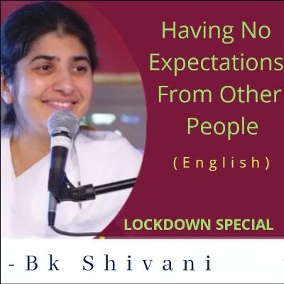 Having No Expectations From Other People: BK Shivani lockdown special Sister shivani English