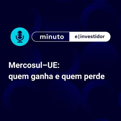Mercosul–UE: quem ganha e quem perde