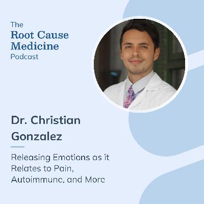 Releasing Emotions as it Relates to Pain, Autoimmune, and More with Dr. Christian Gonzalez Releasing Emotions as it Relates to Pain, Autoimmune, and More with Dr. Christian Gonzalez