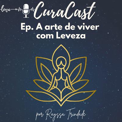 Ep. A arte de viver com Leveza