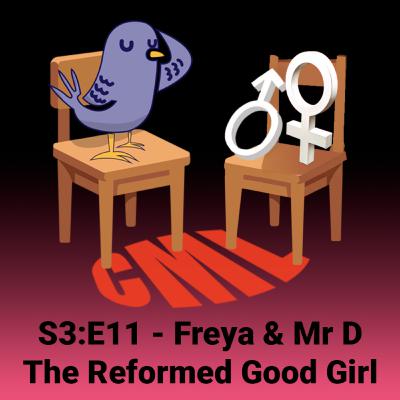 Ep11: Freya & Mr. D - The Reformed Good Girl - CML