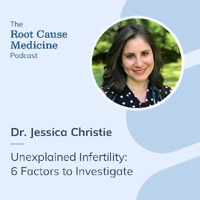 Unexplained Infertility: 6 Factors to Investigate with Dr. Jessica Christie