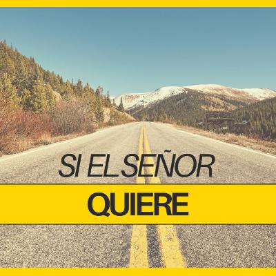 Si el Señor quiere. Si el Señor quiere.