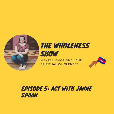 The Wholeness Show - Episode 5: ACT with Janne Spaan The Wholeness Show - Episode 5: ACT with Janne Spaan