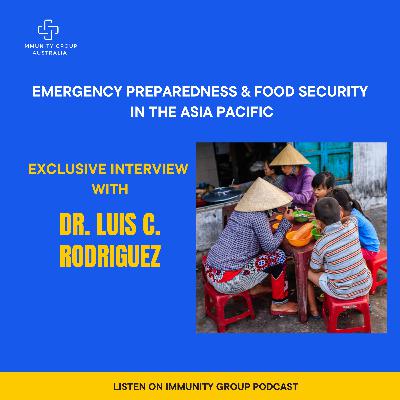 Episode 35: Emergency Preparedness & Food Security in the Asia Pacific: Insights from Dr. Luis C. Rodriguez Episode 35: Emergency Preparedness & Food Security in the Asia Pacific: Insights from Dr. Luis C. Rodriguez