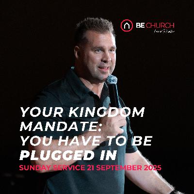 Your Kingdom Mandate: You Have to be Plugged in - Sunday Morning Service 21 September 2025
