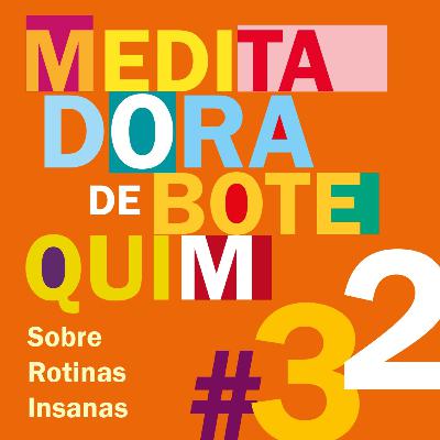 MdB #32 - Sobre Rotinas Insanas
