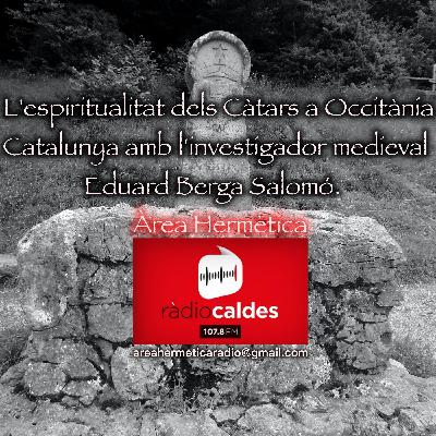 322-L'espiritualitat dels Càtars a Occitània i Catalunya amb Eduard Berga Salomó. 322-L'espiritualitat dels Càtars a Occitània i Catalunya amb Eduard Berga Salomó.