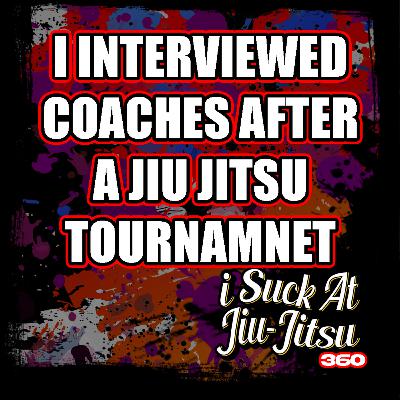 #360 I Interviewed Coaches After a BJJ Tournament... #360 I Interviewed Coaches After a BJJ Tournament...
