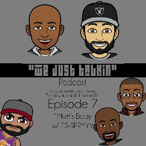 #WeJustTalkinPodcast Episode 7