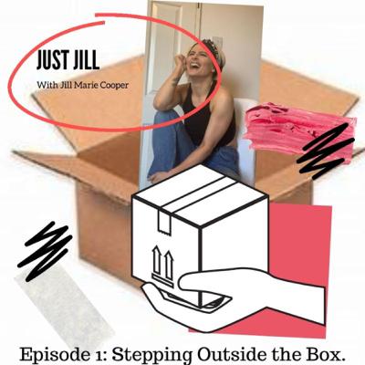 Just Jill - Episode 1-‘Stepping Outside the Box’.