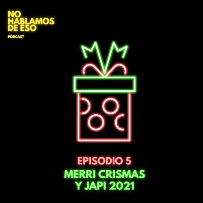 Ep 05 - Merri Crismas y Japi 2021