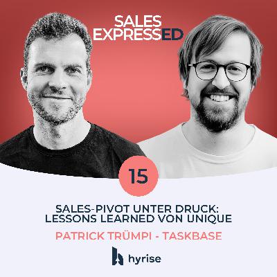 Folge 15: Sales-Pivot unter Druck - Lessons Learned von Unique I Patrick Trümpi von Taskbase Folge 15: Sales-Pivot unter Druck - Lessons Learned von Unique I Patrick Trümpi von Taskbase