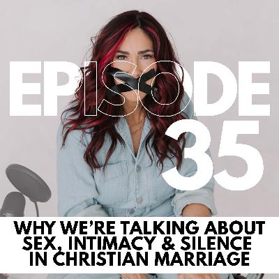 Why Weāre Talking About Sex, Intimacy & Silence in Christian Marriage // 35 Why Weāre Talking About Sex, Intimacy & Silence in Christian Marriage // 35