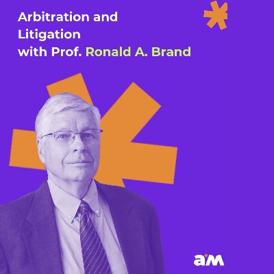 An Introduction to Arbitration and Litigation with Prof. Ronald Brand An Introduction to Arbitration and Litigation with Prof. Ronald Brand