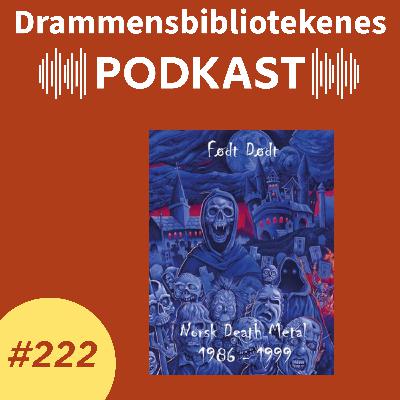#222 - Født dødt - om norsk death metal fra 80- og 90-tallet