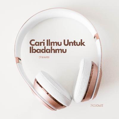 Cari Ilmu Untuk Ibadahmu