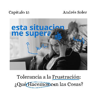 Cómo manejar la frustración sin perder el control