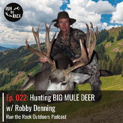 Ep. 022: Hunting BIG MULE DEER w/ Robby Denning