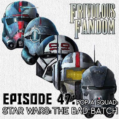47 - Star Wars: The Bad Batch - Pop a Squad! 47 - Star Wars: The Bad Batch - Pop a Squad!