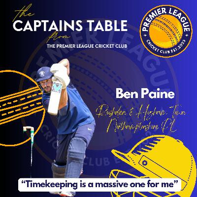 "The Captains Table" from The Premier League Cricket Club with Ben Paine of Rushden & Higham Town CC
