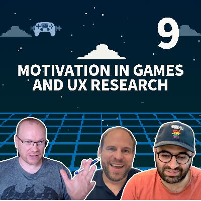 Motivation in Games and UX Research (Episode 9) Motivation in Games and UX Research (Episode 9)