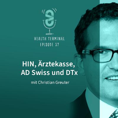 #37: Christian Greuter - HIN, Ärztekasse, AD Swiss und DTx