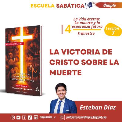 Lección 7: La victoria de Cristo sobre la muerte | 4° Trimestre 2022 Escuela Sabática