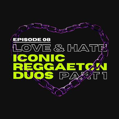 08. Iconic Reggaeton Duos, pt. 1.