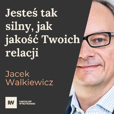#17 Jacek Walkiewicz - Jesteś tak silny, jak jakość Twoich relacji