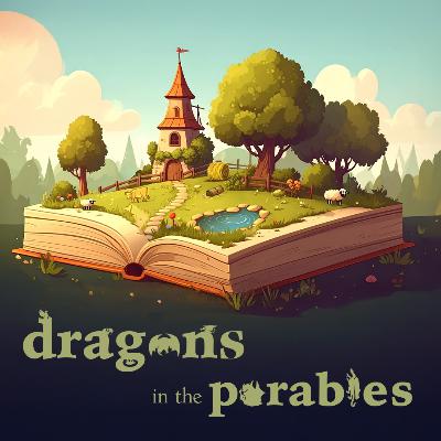 Dragons in the Parables | Well Done Dragons in the Parables | Well Done