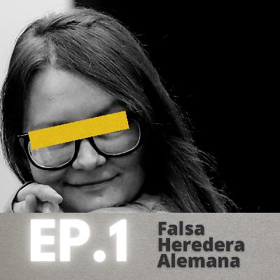 Ep. 1 - Falsa Heredera Alemana