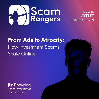 From Ads to Atrocity: How Investment Scams Scale Online, A Conversation with Jim Browning, Scam Investigator and YouTuber