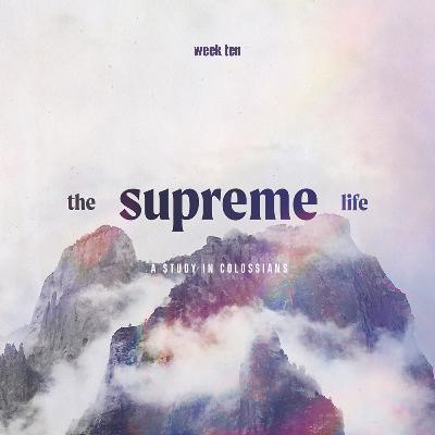 The Supreme Life: Week Ten