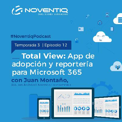 Total View: App de adopción y reportería para Microsoft 365 con Juan Montaño
