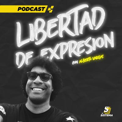 El Sistema Podcast: Libertad de Expresión con Alberto Vargas
