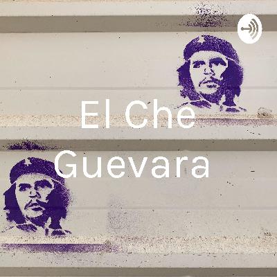 El che Guevara un hombre sin explicación