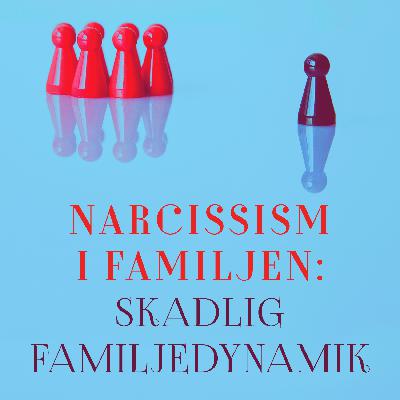 Narcissism i familjen: skadlig familjedynamik