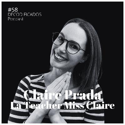#58 Claire Prada - La Teacher Miss Claire: Reinventarse a los (casi) 40, Rodearte de gente que sabe y No parar de Formarte #58 Claire Prada - La Teacher Miss Claire: Reinventarse a los (casi) 40, Rodearte de gente que sabe y No parar de Formarte