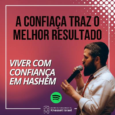 1315 A confiaça traz o melhor resultado. Ciclo viver com confiança em Hashem 1315 A confiaça traz o melhor resultado. Ciclo viver com confiança em Hashem