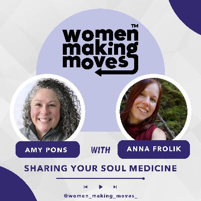 Sharing Your Soul Medicine w/ Anna Frolik