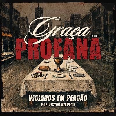 Graça Profana: Viciados em Perdão | Igreja Por Amor | Victor Azevedo | 10 de Agosto de 2025