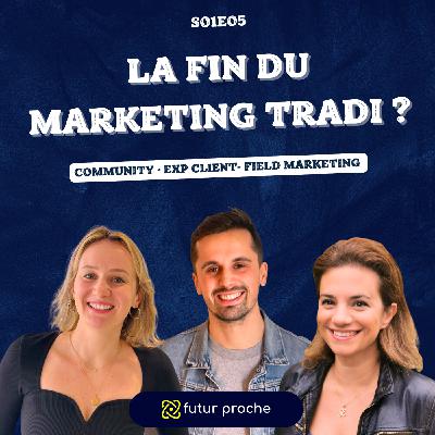 #05 - C'est la fin du marketing traditionnel ?