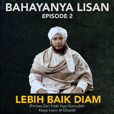 Ep.2 : Bahayanya lisan, "Lebih Baik Diam"