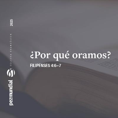 ¿Por qué oramos?