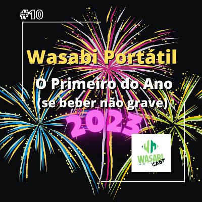 Wasabi Portátil 10 - O Primeiro do Ano (se beber não grave) Wasabi Portátil 10 - O Primeiro do Ano (se beber não grave)