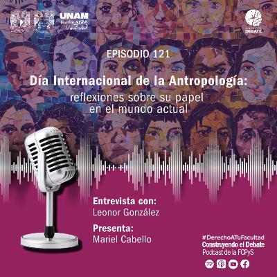 Ep. 121 Día Internacional de la Antropología: reflexiones sobre su papel en el mundo actual