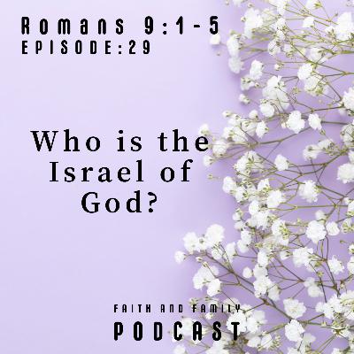 Episode 29: Who is the Israel of God? Romans 9:1-5 (Bible study)