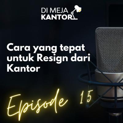 15 | Cara yang tepat untuk Resign dari Kantor