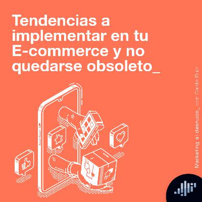 Tendencias a implementar en tu E-commerce | Marketing al Desnudo Tendencias a implementar en tu E-commerce | Marketing al Desnudo